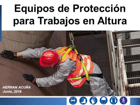 Equipos de Protección para Trabajos en Altura HERNAN ACUÑA Junio, 2016.