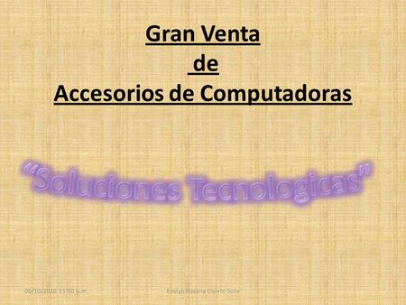 Gran Venta de Accesorios de Computadoras 05/10/2016 11:02 p.m.Evelyn Roxana Osorio Solis.