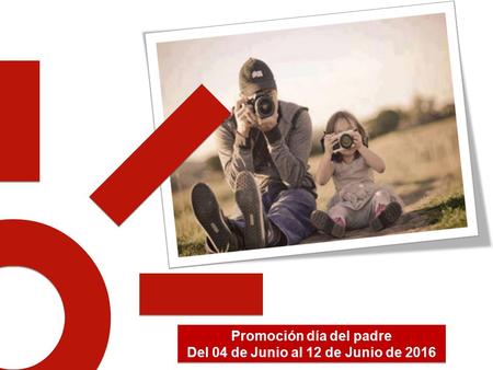 Promoción día del padre Del 04 de Junio al 12 de Junio de 2016 Promoción día del padre Del 04 de Junio al 12 de Junio de 2016.