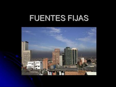 FUENTES FIJAS. QUEMAS PROHIBIDAS Quemas de bosque natural y de vegetación natural protectora en todo el territorio nacional. Quemas de bosque natural.