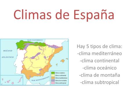 Climas de España Hay 5 tipos de clima: -clima mediterráneo