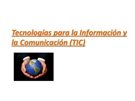 Tecnologías para la Información y la Comunicación (TIC)