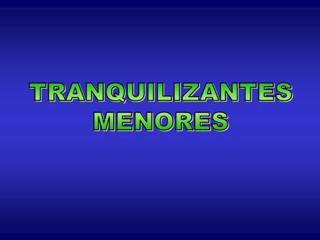 Ansiolíticos y Sedantes Suprimen o alivian la ansiedad sin producir sedación o sueño Efectos progresivos: ansiolíticos, sedantes, hipnóticos Clasificación.