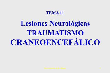 Dra.Laura García Rodriguez1 Lesiones Neurológicas TRAUMATISMO CRANEOENCEFÁLICO TEMA 11.