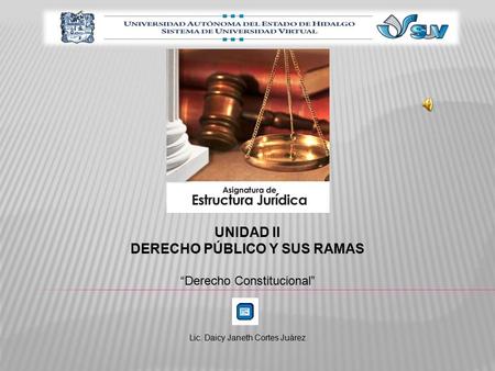 UNIDAD II DERECHO PÚBLICO Y SUS RAMAS “Derecho Constitucional” Lic. Daicy Janeth Cortes Juárez.