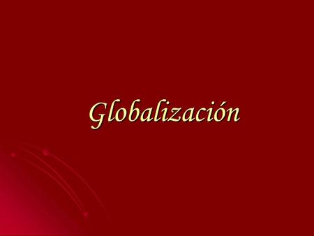 Globalización. ¿Qué es la globalización? Proceso económico, tecnológico, social y cultural a gran escala. Proceso económico, tecnológico, social y cultural.