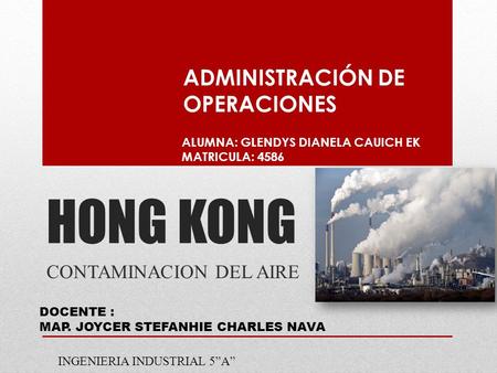 HONG KONG CONTAMINACION DEL AIRE ADMINISTRACIÓN DE OPERACIONES ALUMNA: GLENDYS DIANELA CAUICH EK