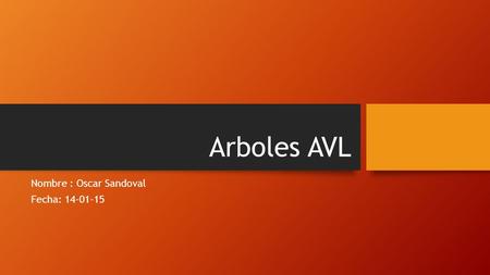 Arboles AVL Nombre : Oscar Sandoval Fecha: