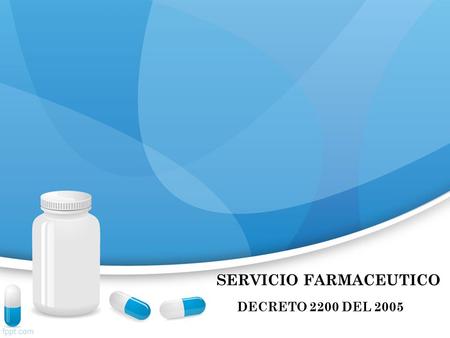 SERVICIO FARMACEUTICO DECRETO 2200 DEL Es el servicio de atención en salud, responsable de las actividades, procedimientos, intervenciones, de carácter.