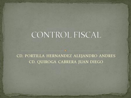 CD. PORTILLA HERNANDEZ ALEJANDRO ANDRES CD. QUIROGA CABRERA JUAN DIEGO.