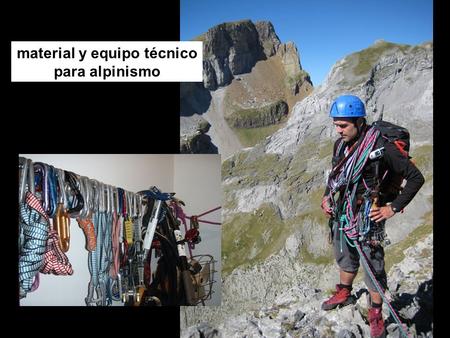 Material y equipo técnico para alpinismo. 1ª capa  transpirar y mantener seco algodón  muy buena transpiración, mal secado sintéticas  buena transpiración,
