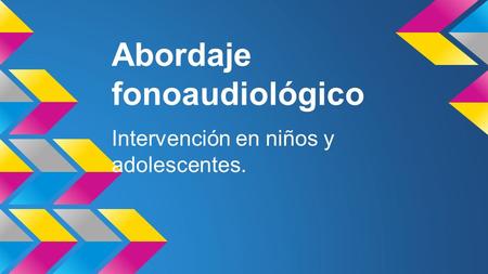 Abordaje fonoaudiológico Intervención en niños y adolescentes.