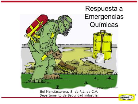  Respuesta a Emergencias Químicas Bel Manufacturera, S. de R.L. de C.V. Departamento de Seguridad industrial.