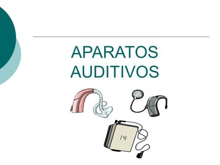 APARATOS AUDITIVOS. GENERALIDADES Selección de aparatos auditivos  La severidad de la perdida auditiva  Tamaño y forma de la oreja  Preferencias personales.