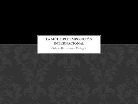 Gabriel Bustamante Paniagua. Los últimos tiempos se han caracterizado por el magnífico proceso de globalización, que a su vez, en materia jurídica genera.