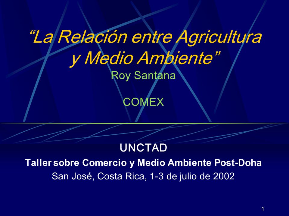 1 “La Relación entre Agricultura y Medio Ambiente” Roy Santana COMEX UNCTAD  Taller sobre Comercio y Medio Ambiente Post-Doha San José, Costa Rica, ppt  descargar