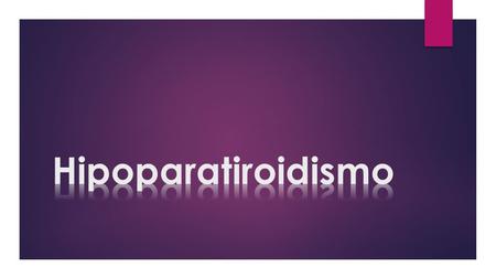 Hipoparatiroidismo  El hipoparatiroidismo (HPT) es una deficiencia endócrina caracterizada por niveles de: Calcio sérico bajoFósforo elevado Ausencia.