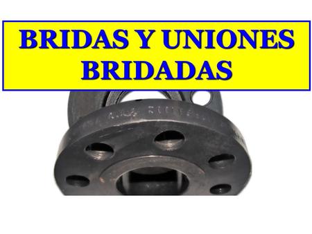 BRIDAS Y UNIONES BRIDADAS. Las BRIDAS fabricadas según normas ANSI Ø 1/2 a 24, estándar y especiales de Ø 26 a 36 Bridas para junta anillo ANSI 150,