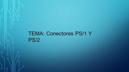 TEMA: Conectores PS/1 Y PS/2. PS/1 es un conector cilíndrico grande de 5 terminales que permite la transmisión de datos desde un dispositivo externo (periférico),