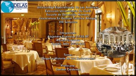 Origen de los Restaurantes: Origen Francés Utilizado en París por primera vez 1765, posadas, tabernas y casas de comida Atendidos por camareros y mayordomos.