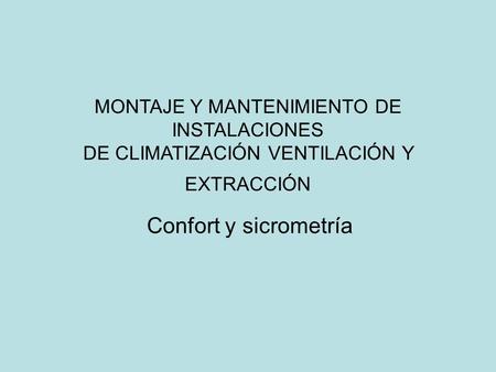 MONTAJE Y MANTENIMIENTO DE INSTALACIONES DE CLIMATIZACIÓN VENTILACIÓN Y EXTRACCIÓN Confort y sicrometría.