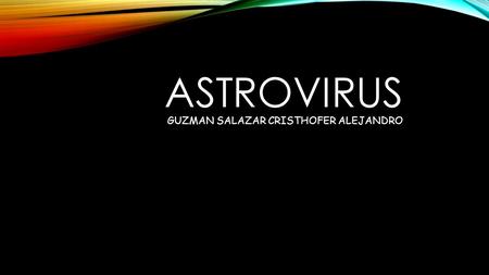Astrovirus guzman Salazar cristhofer Alejandro