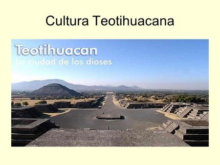 Cultura Teotihuacana.