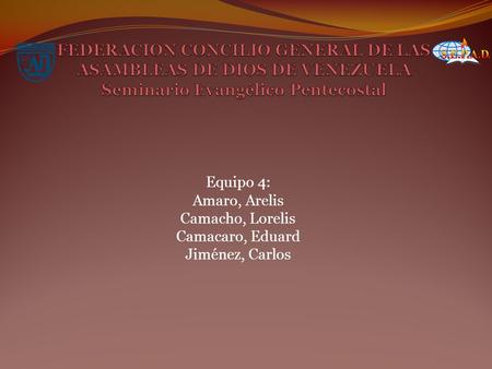 Equipo 4: Amaro, Arelis Camacho, Lorelis Camacaro, Eduard Jiménez, Carlos.