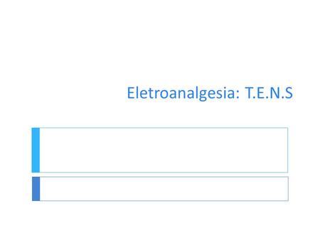 Eletroanalgesia: T.E.N.S. En el dolor Un estímulo nocivo o nociceptivo (irritacion química o deformacion mecanica) causa a activacion em fibras dolorosas.