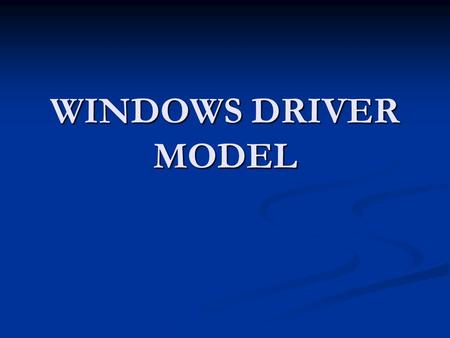 WINDOWS DRIVER MODEL. DRIVER Un driver o controlador es un software o programa que sirve de intermediario entre un dispositivo de hardware y el sistema.