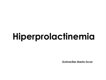 Guimaraes Mesta Oscar Hiperprolactinemia Guimarães Mesta óscar.