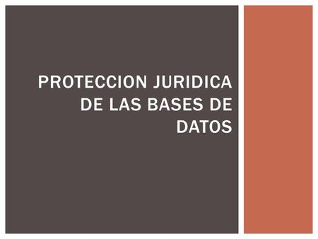 PROTECCION JURIDICA DE LAS BASES DE DATOS.  Realiza acciones para cumplimiento de la Ley Nº (Ley de Protección de Datos Personales y su Reglamento).