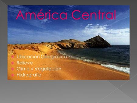  Ubicación Geográfica  Relieve  Clima y Vegetación  Hidrografía.
