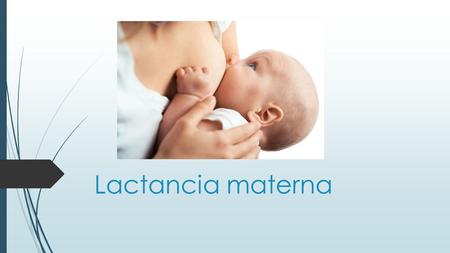 Lactancia materna.  Es la alimentación del niño con leche materna  lactantes reciben protección sistémica por vía transplacentaria desde la etapa prenatal,
