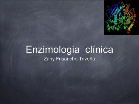 Enzimologia clínica Zany Frisancho Triveño. Las enzimas son empleadas en los laboratorios clínicos y en las investigaciones biomédicas como reactivos.