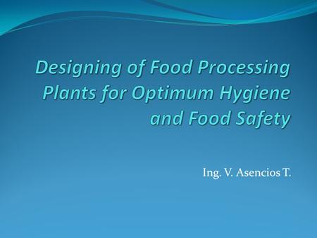 Ing. V. Asencios T.. Diseño de Plantas de Procesamiento para un Higiene Optimo y Seguridad Alimentaria  Introducción  Distribución y flujo en planta.