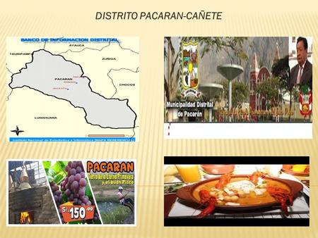 DISTRITO PACARAN-CAÑETE. HISTORIA Este hermoso lugar del valle de Cañete, históricamente se desarrolla desde la época Pre Inca. El pueblo de Pacarán de.