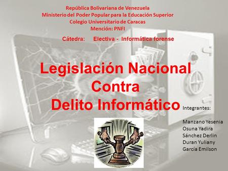 Legislación Nacional Contra Delito Informático República Bolivariana de Venezuela Ministerio del Poder Popular para la Educación Superior Colegio Universitario.
