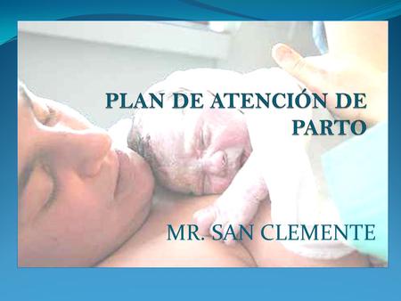 MR. SAN CLEMENTE. Datos generales 1. Responsable: M.C.Gabriela Orellana Cortez 2.Integrantes: Personal responsable del programa materno-perinatal de los.
