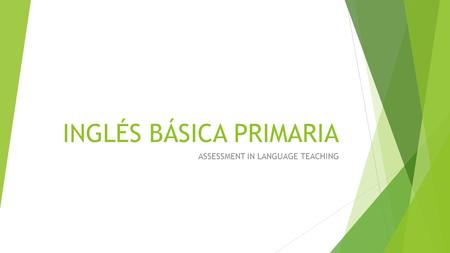 INGLÉS BÁSICA PRIMARIA ASSESSMENT IN LANGUAGE TEACHING.