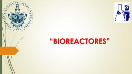 “BIOREACTORES”. El biorreactor ideal debe:  Mantener las células uniformemente distribuidas en el volumen de cultivo.  Mantener constante y homogénea.