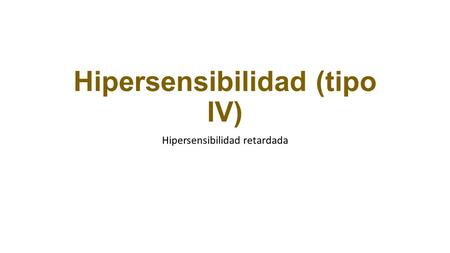 Hipersensibilidad (tipo IV) Hipersensibilidad retardada.