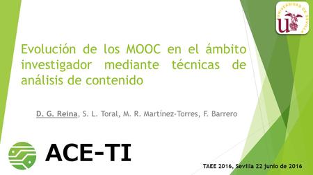 Evolución de los MOOC en el ámbito investigador mediante técnicas de análisis de contenido D. G. Reina, S. L. Toral, M. R. Martínez-Torres, F. Barrero.