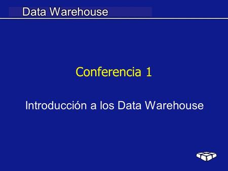 1 Conferencia 1 Introducción a los Data Warehouse.
