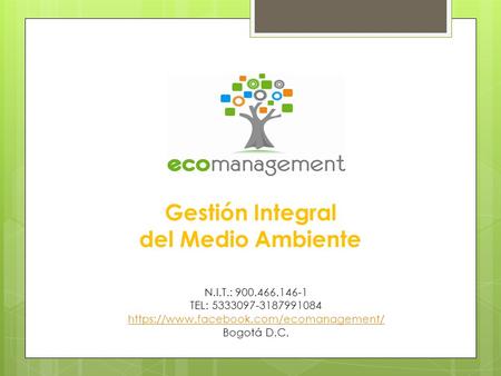 N.I.T.: TEL: https://www.facebook.com/ecomanagement/ Bogotá D.C. Gestión Integral del Medio Ambiente.