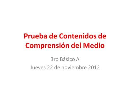 Prueba de Contenidos de Comprensión del Medio 3ro Básico A Jueves 22 de noviembre 2012.