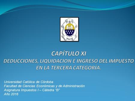 Universidad Católica de Córdoba Facultad de Ciencias Económicas y de Administración Asignatura Impuestos I – Cátedra “B” Año 2016.
