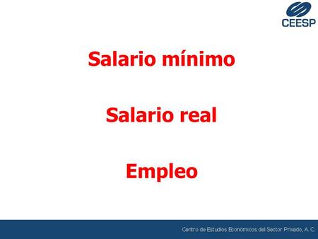 Salario mínimo Salario real Empleo. Salario mínimo Salario real Empleo.