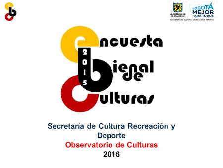 Secretaría de Cultura Recreación y Deporte Observatorio de Culturas 2016.
