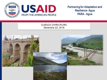 Partnering for Adaptation and Resilience- Agua PARA - Agua CUENCA CHIRA-PIURA Setiembre 22, 2016 CUENCA CHIRA-PIURA Setiembre 22, 2016.